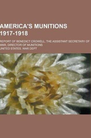 Cover of America's Munitions 1917-1918; Report of Benedict Crowell, the Assistant Secretary of War, Director of Munitions