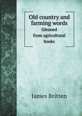 Book cover for Old country and farming words Gleaned from agricultural books