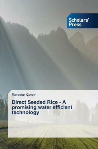 Cover of Direct Seeded Rice - A promising water efficient technology
