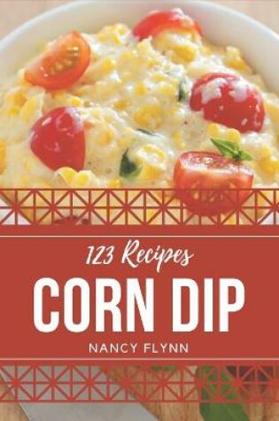 Cover of 123 Corn Dip Recipes