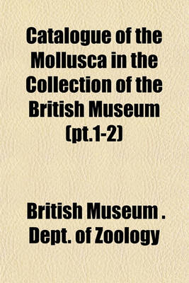 Book cover for Catalogue of the Mollusca in the Collection of the British Museum (PT.1-2)