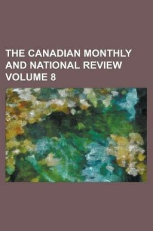 Cover of The Canadian Monthly and National Review Volume 8