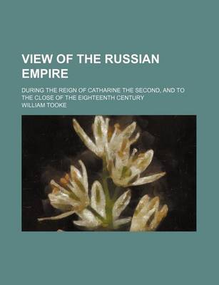 Book cover for View of the Russian Empire (Volume 1); During the Reign of Catharine the Second, and to the Close of the Eighteenth Century