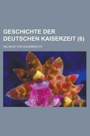 Cover of Geschichte Der Deutschen Kaiserzeit (6 )