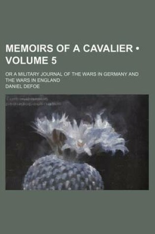 Cover of Memoirs of a Cavalier (Volume 5); Or a Military Journal of the Wars in Germany and the Wars in England