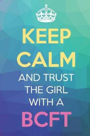 Cover of Keep Calm And Trust The Girl With A BCFT