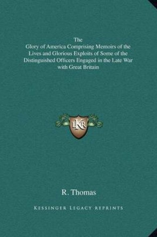 Cover of The Glory of America Comprising Memoirs of the Lives and Glorious Exploits of Some of the Distinguished Officers Engaged in the Late War with Great Britain