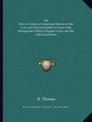 Book cover for The Glory of America Comprising Memoirs of the Lives and Glorious Exploits of Some of the Distinguished Officers Engaged in the Late War with Great Britain