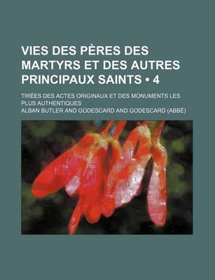 Book cover for Vies Des Peres Des Martyrs Et Des Autres Principaux Saints (4); Tirees Des Actes Originaux Et Des Monuments Les Plus Authentiques