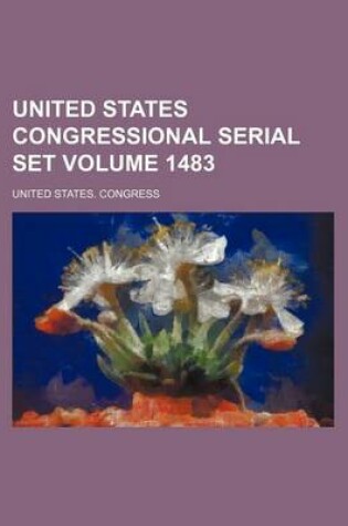 Cover of United States Congressional Serial Set Volume 1483