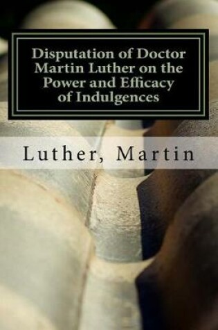 Cover of Disputation of Doctor Martin Luther on the Power and Efficacy of Indulgences