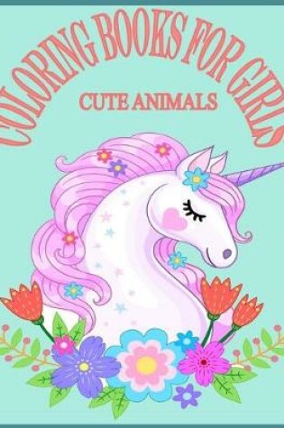 Cover of Cute Animals Coloring Books For Girls