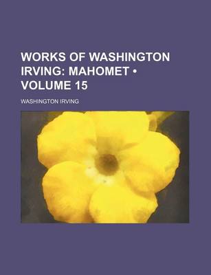 Book cover for Works of Washington Irving (Volume 15); Mahomet