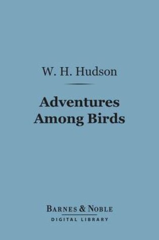 Cover of Adventures Among Birds (Barnes & Noble Digital Library)