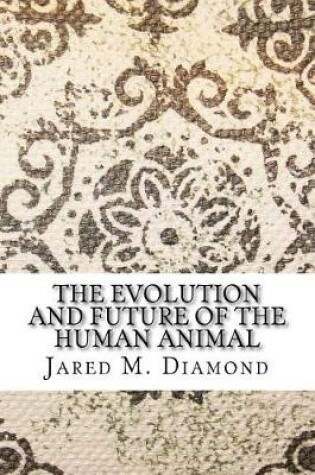 Cover of The Evolution and Future of the Human Animal
