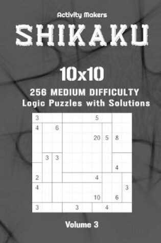 Cover of SHIKAKU - 10x10 - 256 Medium Difficulty Logic Puzzles - Volume 3