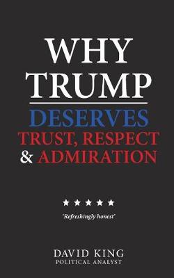 Book cover for Why Trump Deserves Trust, Respect and Admiration