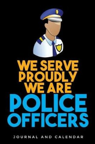 Cover of We Serve Proudly We Are Police Officers