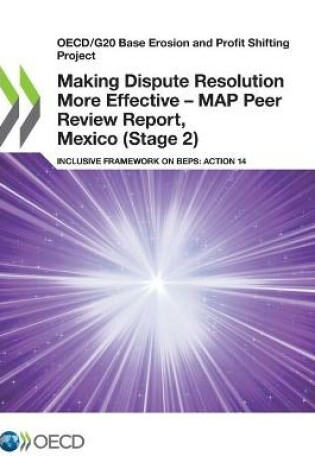 Cover of Making Dispute Resolution More Effective - MAP Peer Review Report, Mexico (Stage 2)