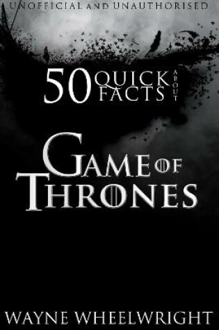 Cover of 50 Quick Facts about Game of Thrones