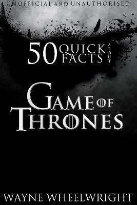 Book cover for 50 Quick Facts about Game of Thrones