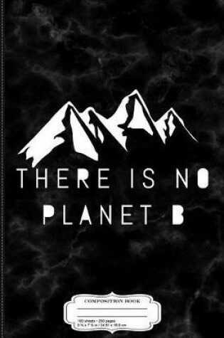 Cover of There Is No Planet B Composition Notebook