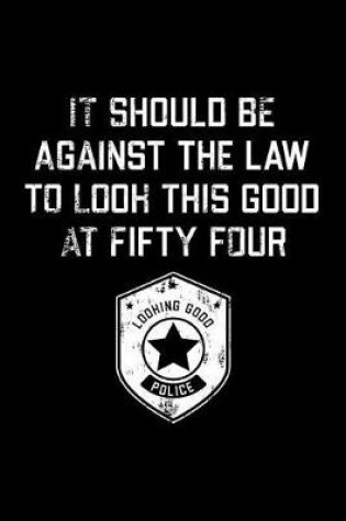 Cover of It Should Be Against The Law fifty four