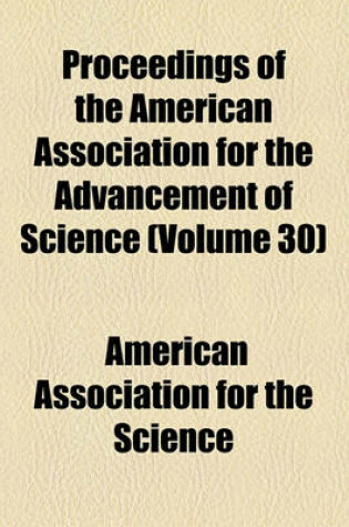 Cover of Proceedings of the American Association for the Advancement of Science (Volume 30)