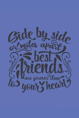 Book cover for Side by Side or Miles Apart Best Friends Are Forever Close to Your Heart