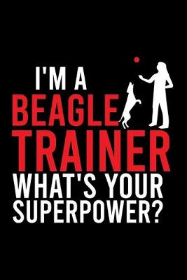 Book cover for I'm a Beagle Trainer What's Your Superpower?