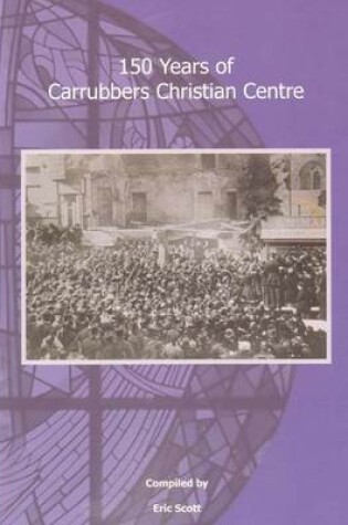 Cover of 150 Years of Carrubbers Christian Centre