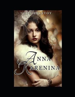 Book cover for Anna Karenina By Lev Nikolayevich Tolstoy (A Romantic Novel) "Complete Unabridged & Annotated Version"