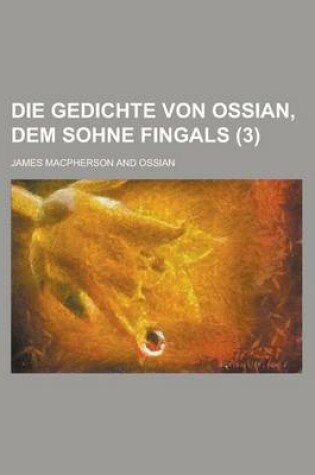 Cover of Die Gedichte Von Ossian, Dem Sohne Fingals (3)