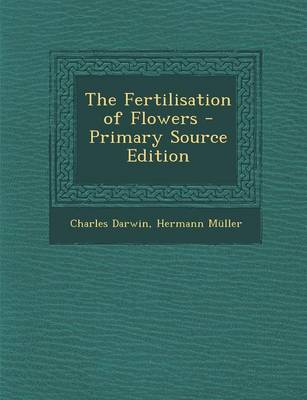 Book cover for The Fertilisation of Flowers - Primary Source Edition