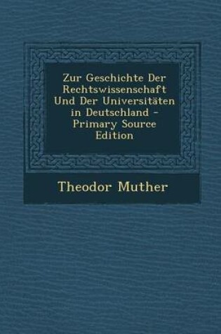 Cover of Zur Geschichte Der Rechtswissenschaft Und Der Universitaten in Deutschland