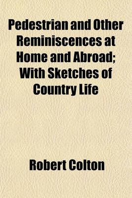 Book cover for Pedestrian and Other Reminiscences at Home and Abroad; With Sketches of Country Life