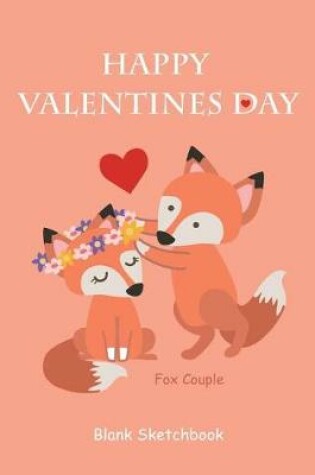 Cover of Happy Valentines Day Fox Couple Blank Sketchbook
