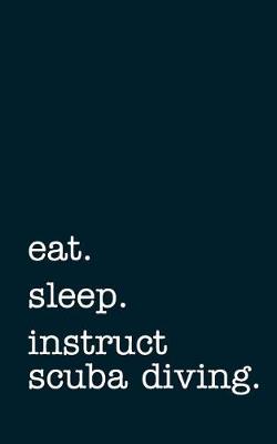 Book cover for eat. sleep. instruct scuba diving. - Lined Notebook