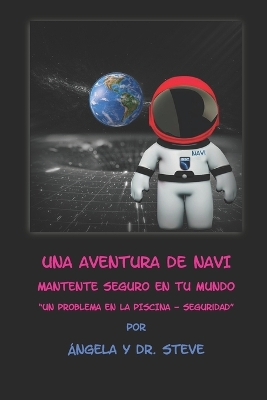 Book cover for Una Aventura de Navi Mantente Seguro en tu Mundo. Un problema en la piscina - seguridad