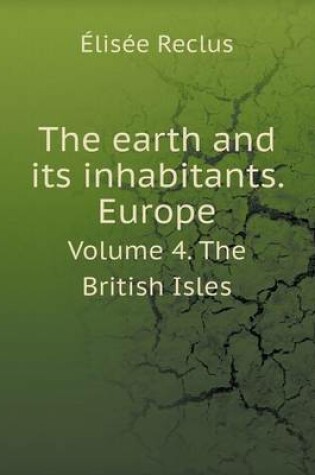 Cover of The earth and its inhabitants. Europe Volume 4. The British Isles