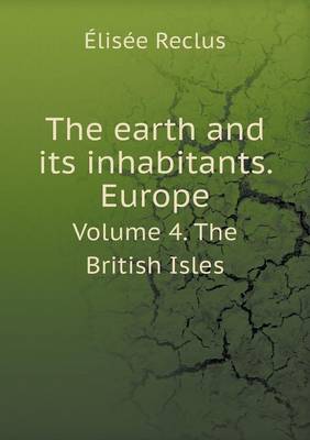 Book cover for The earth and its inhabitants. Europe Volume 4. The British Isles