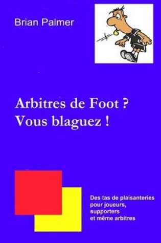 Cover of Arbitres de Foot ? Vous blaguez !