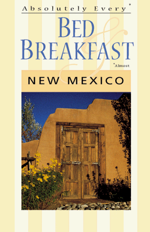 Book cover for Absolutely Every Bed & Breakfast in New Mexico