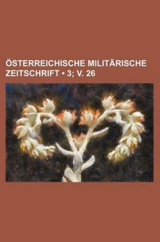 Cover of Osterreichische Militarische Zeitschrift (3; V. 26)