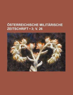 Book cover for Osterreichische Militarische Zeitschrift (3; V. 26)