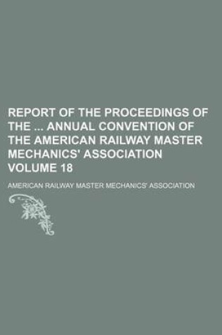 Cover of Report of the Proceedings of the Annual Convention of the American Railway Master Mechanics' Association Volume 18