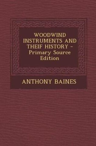 Cover of Woodwind Instruments and Theif History - Primary Source Edition