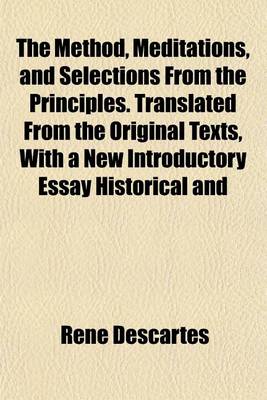 Book cover for The Method, Meditations, and Selections from the Principles. Translated from the Original Texts, with a New Introductory Essay Historical and