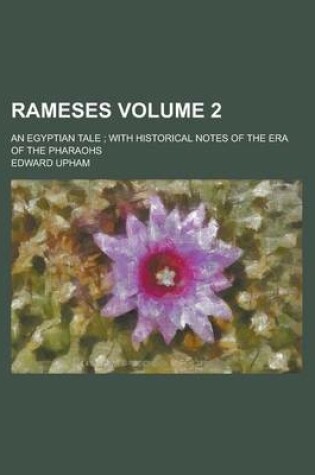 Cover of Rameses; An Egyptian Tale; With Historical Notes of the Era of the Pharaohs Volume 2