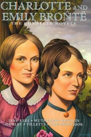 Cover of Charlotte and Emily Bronte Complete Novels